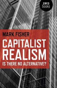 Excerpt from Capitalist Realism by Mark Fisher, published by Zero Books