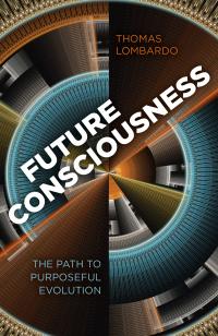 Beyond New Year’s Resolutions: An interview with Tom Lombardo, author of Future Consciousness