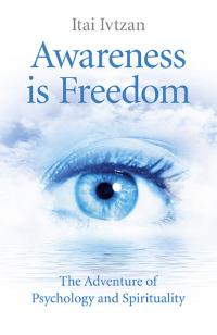 Uniting Psychology and Spirituality: Awareness is Freedom