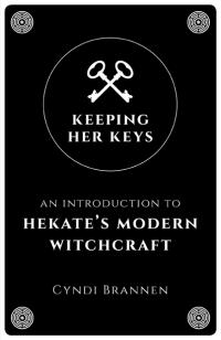 Keeping Her Keys... An Introduction to Hekate's Modern Witchcraft