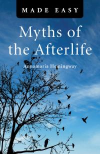 Myths of the Afterlife Made Easy by Annamaria Hemingway