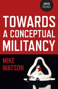 Towards a Conceptual Militancy by Mike Watson