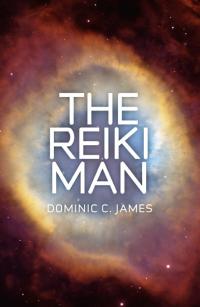 Reiki Man, The by Dominic C. James