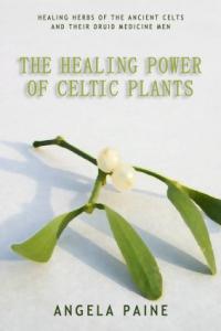 Healing Power of Celtic Plants by Angela Paine