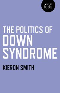 Politics of Down Syndrome, The by Kieron Smith