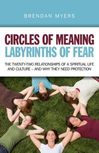 Circles of Meaning, Labyrinths of Fear by Brendan Myers