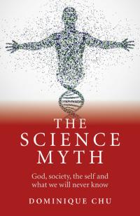 Science Myth, The by Dominique Chu