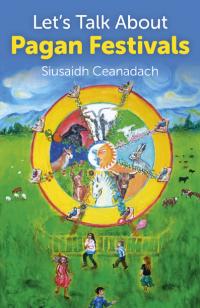 Let's Talk About Pagan Festivals by Siusaidh Ceanadach
