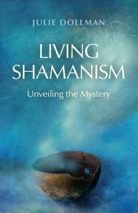 Living Shamanism  by Julie Dollman