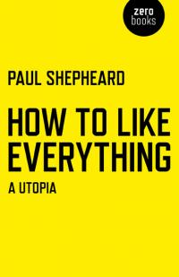 How To Like Everything by Paul Shepheard