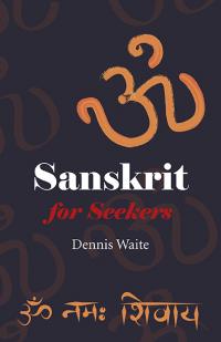 Sanskrit for Seekers by Dennis Waite