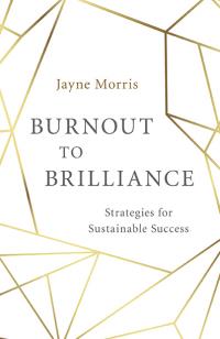 Burnout to Brilliance by Jayne Morris