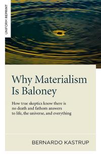 Why Materialism Is Baloney by Bernardo Kastrup