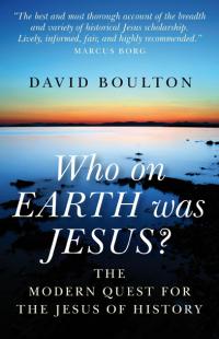 Who on EARTH was JESUS? by David Boulton