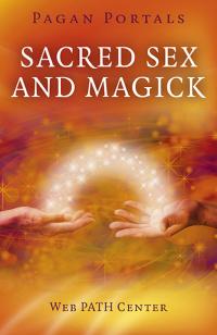 Pagan Portals - Sacred Sex and Magick by Web PATH Center