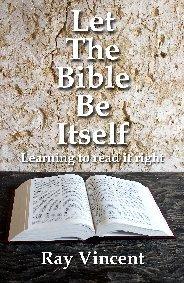 Let the Bible Be Itself by Ray Vincent