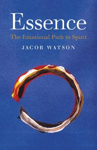 Essence: The Emotional Path to Spirit by Jacob Watson