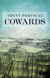 Cowards by Trent Portigal