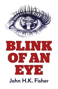 Blink of an Eye by John H.K. Fisher