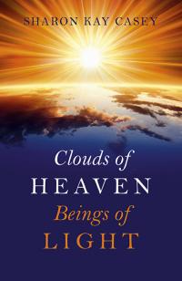 Clouds of Heaven, Beings of Light by Sharon  Kay Casey
