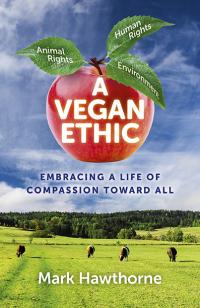 Vegan Ethic, A by Mark Hawthorne