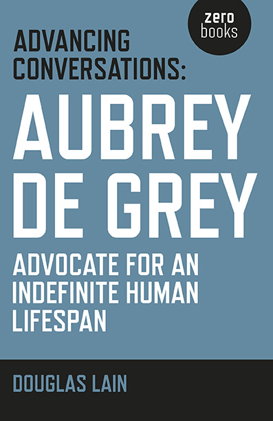 Advancing Conversations: Aubrey de Grey - advocate for an indefinite human lifespan