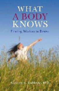 What a Body Knows by Kimerer L. LaMothe