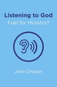 Listening to God - Fuel for Ministry? by John Draper