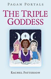 Pagan Portals - The Triple Goddess by Rachel Patterson