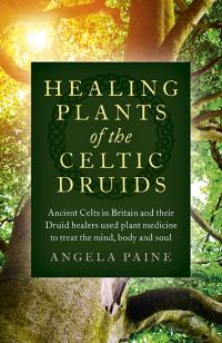 Healing Plants of the Celtic Druids  by Angela Paine