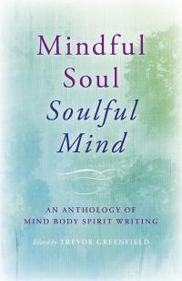 Mindful Soul, Soulful Mind  by Trevor Greenfield