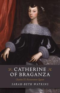 Catherine of Braganza by Sarah-Beth Watkins