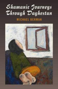 Shamanic Journeys Through Daghestan by Michael Berman