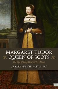 Margaret Tudor, Queen of Scots by Sarah-Beth Watkins