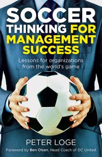Soccer Thinking for Management Success by Peter Loge