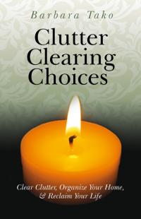 Clutter Clearing Choices by Barbara Tako
