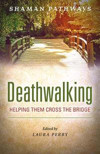 Shaman Pathways - Deathwalking by Laura Perry