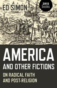 America and Other Fictions by Ed Simon