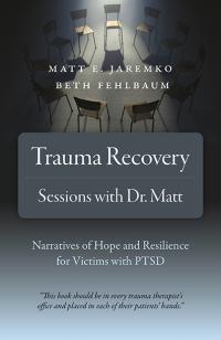 Trauma Recovery - Sessions With Dr. Matt by Matt E. Jaremko, Beth  Fehlbaum