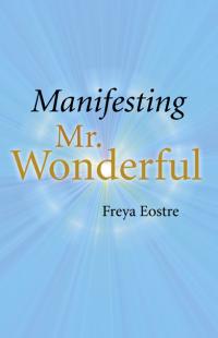 Manifesting Mr Wonderful by Freya Eostre