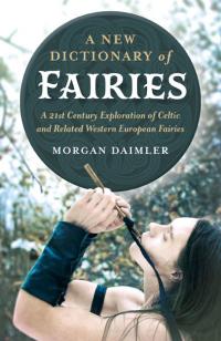 New Dictionary of Fairies, A by Morgan Daimler