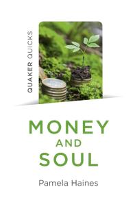 Quaker Quicks - Money and Soul by Pamela Haines