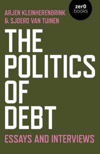 Politics of Debt, The by Sjoerd van Tuinen, Arjen Kleinherenbrink