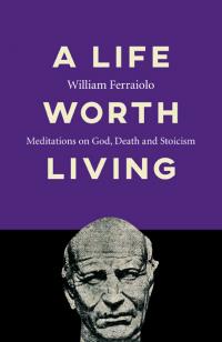 Life Worth Living, A by William Ferraiolo
