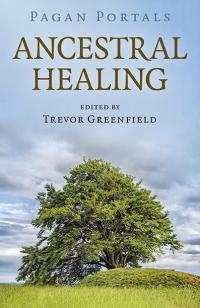 Pagan Portals - Ancestral Healing by Trevor Greenfield