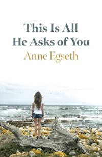 This Is All He Asks of You by Anne  Egseth
