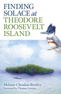 Finding Solace at Theodore Roosevelt Island by Melanie  Choukas-Bradley