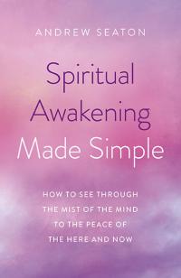 Spiritual Awakening Made Simple by Andrew Seaton