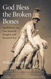 God Bless the Broken Bones by William Ferraiolo