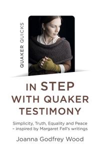 Quaker Quicks - In STEP with Quaker Testimony by Joanna Godfrey Wood
